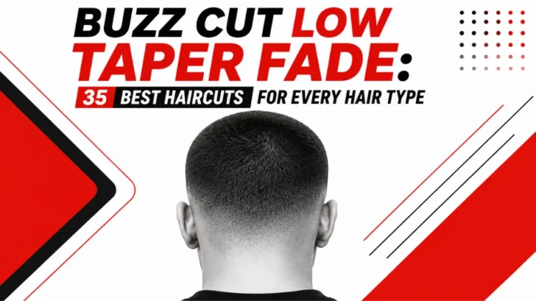 Buzz cut low taper fade haircut for men featuring a clean tapered neckline, short buzzed top, smooth fade blend, and one of the 35 best haircuts for every hair type.